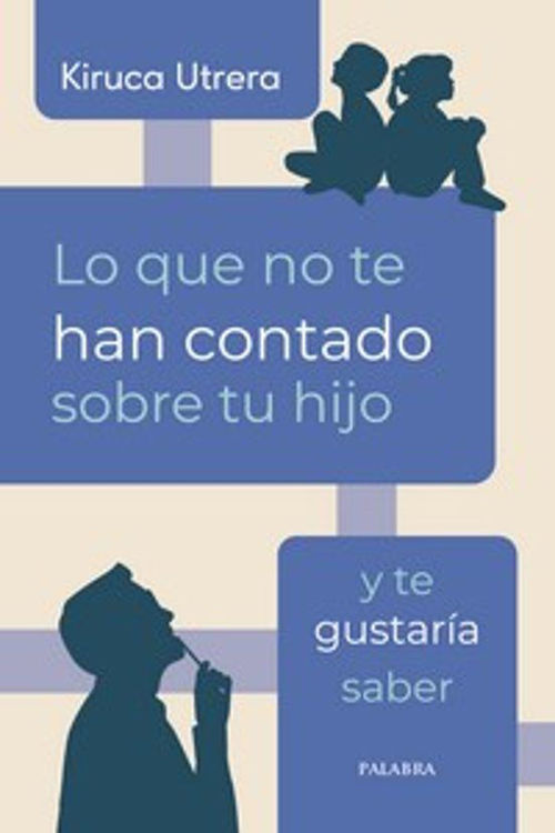 Imagen de Lo que no te han contado sobre tu hijo y te gustaría saber