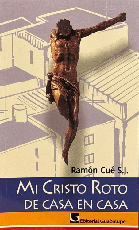 Imagen de Mi Cristo roto de casa en casa / Autor: Ramón Cué S.J.
